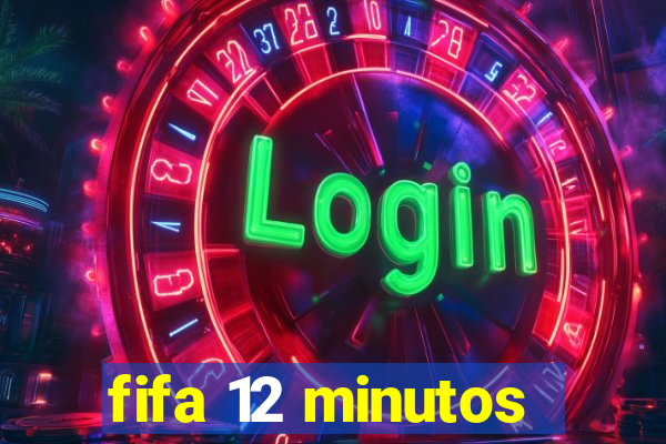 fifa 12 minutos